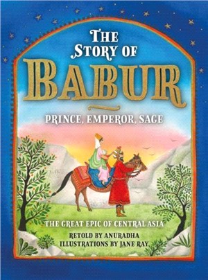 The Story of Babur: Prince, Emperor, Sage