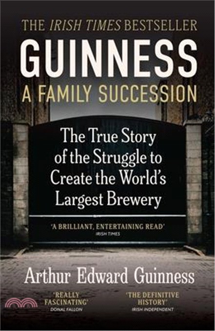 Guinness: A Family Succession：THE IRISH TIMES BESTSELLER: The True Story of the Struggle to Create the World's Largest Brewery
