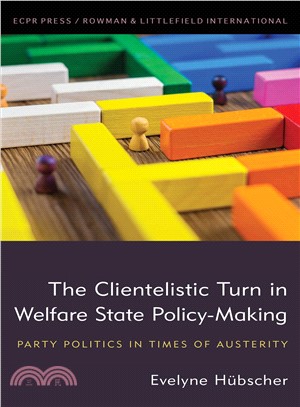 The Clientelistic Turn in Welfare State Policy-making ― Party Politics in Times of Austerity