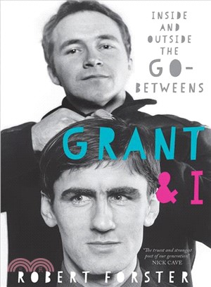 Grant and I ― Inside and Outside the Go-betweens