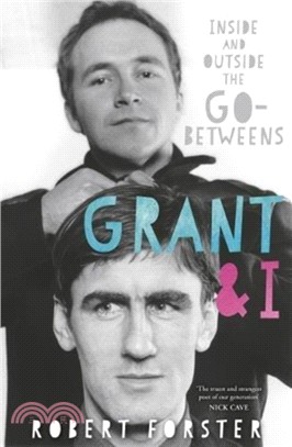 Grant & I：Inside and Outside the Go-Betweens