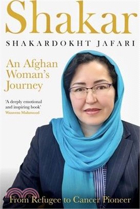 Shakar: An Afghan Woman's Journey: From Refugee to Cancer Pioneer