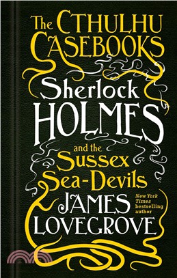 The Cthulhu Casebooks - Sherlock Holmes and the Sussex Sea-Devils