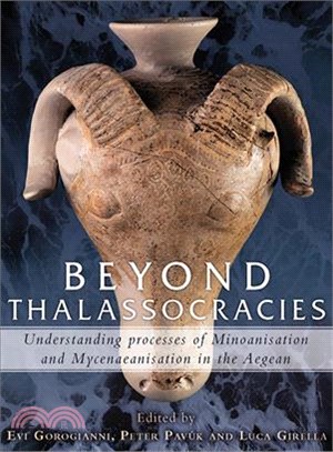 Beyond Thalassocracies ― Understanding Processes of Minoanisation and Mycenaeanisation in the Aegean