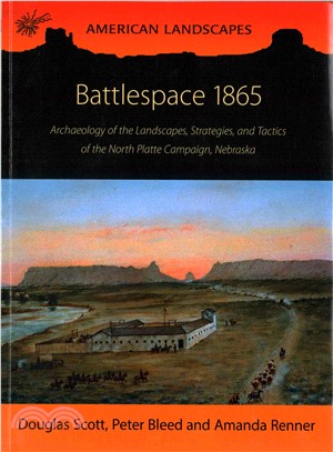 Battlespace 1865 ― Archaeology of the Landscapes, Strategies, and Tactics of the North Platte Campaign, Nebraska