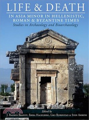 Life and Death in Asia Minor in Hellenistic, Roman and Byzantine Times ― Studies in Archaeology and Bioarchaeology