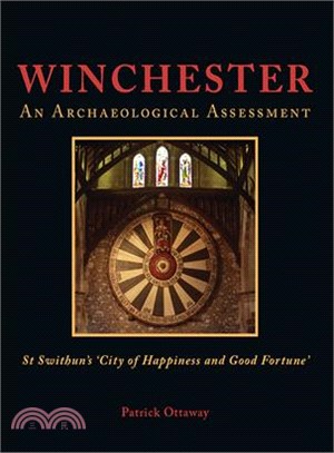 Winchester ― Swithun's City of Happiness and Good Fortune: an Archaeological Assessment