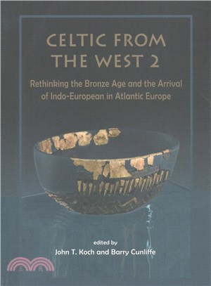 Celtic from the West ― Rethinking the Bronze Age and the Arrival of Indo-european in Atlantic Europe