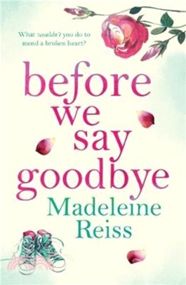 Before We Say Goodbye：An unforgettable, heart-warming story of love and letting go, perfect for fans of Jojo Moyes