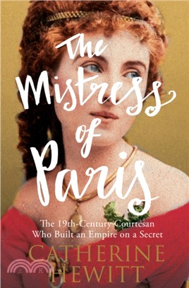 The Mistress of Paris：The 19th-Century Courtesan Who Built an Empire on a Secret