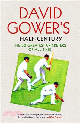 David Gower's Half-Century：The 50 Greatest Cricketers of All Time