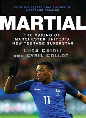 Martial ― The Making of Manchester United's New Teenage Superstar