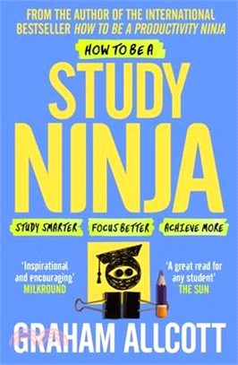 How to Be a Study Ninja ─ Study Smarter. Focus Better. Achieve More.