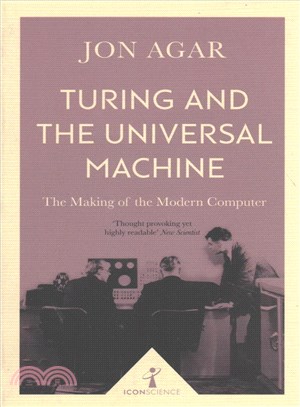 Turing and the Universal Machine ─ The Making of the Modern Computer