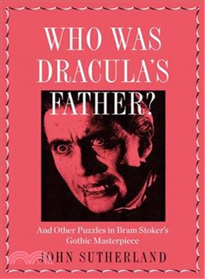 Who Is Dracula's Father? ─ And Other Puzzles in Bram Stoker Gothic Masterpiece