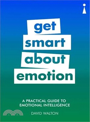 Get Smart About Emotion ― A Practical Guide to Emotional Intelligence