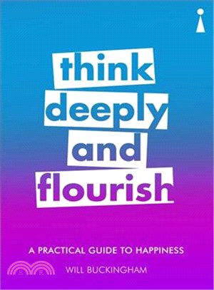 Think Deeply and Flourish ― A Practical Guide to Happiness