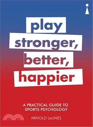 Play Stronger, Better, Happier ― A Practical Guide to Sport Psychology