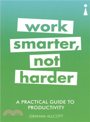 Work Smarter, Not Harder ― A Practical Guide to Productivity