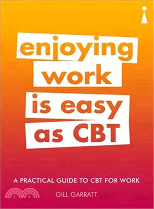 Enjoying Work is Easy as CBT ― A Practical Guide to Cognitive Behavioral Therapy (Cbt) for Work