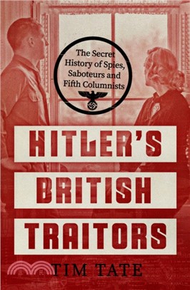 Hitler's British Traitors：The Secret History of Spies, Saboteurs and Fifth Columnists