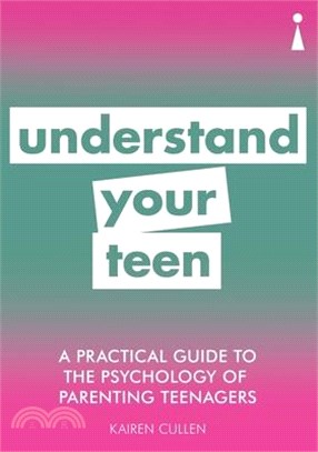 A Practical Guide to the Psychology of Parenting Teenagers ― Understand Your Teen