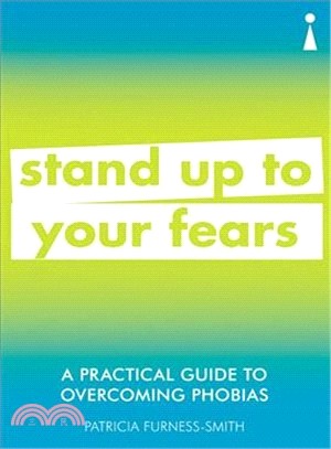 A Practical Guide to Overcoming Phobias ― Stand Up to Your Fears