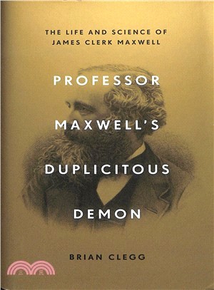 Professor Maxwell's Duplicitous Demon ― How James Clerk Maxwell Unravelled the Mysteries of Electromagnetism and Matter