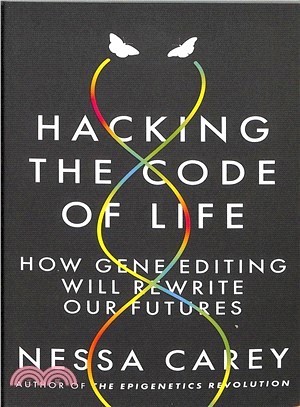 Hacking the Code of Life ― How Gene Editing Will Rewrite Our Futures