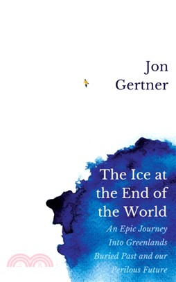 The Ice at the End of the World：An Epic Journey Into Greenland's Buried Past and Our Perilous Future
