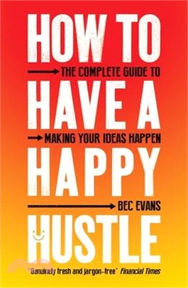How to Have a Happy Hustle ― The Complete Guide to Making Your Ideas Happen