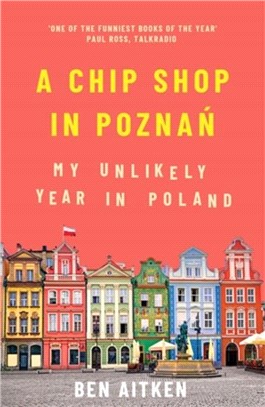A Chip Shop in Poznan：My Unlikely Year in Poland