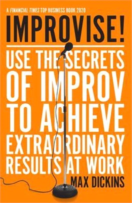 Improvise! ― Use the Secrets of Improv to Achieve Extraordinary Results at Work