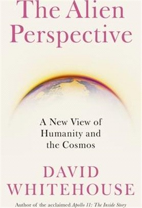 The Alien Perspective: A New View of Humanity and the Cosmos