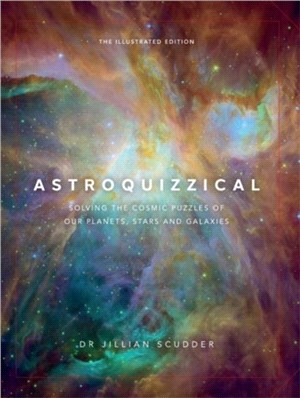 Astroquizzical - The Illustrated Edition：Solving the Cosmic Puzzles of our Planets, Stars, and Galaxies