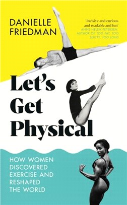 Let's Get Physical：How Women Discovered Exercise and Reshaped the World