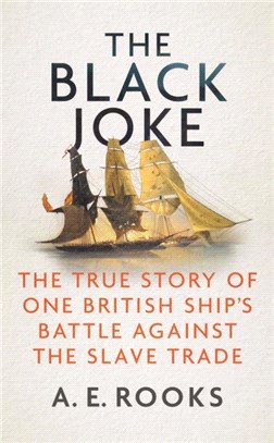 The Black Joke：The True Story of One British Ship's Battle Against the Slave Trade