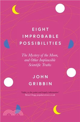 Eight Improbable Possibilities：The Mystery of the Moon, and Other Implausible Scientific Truths