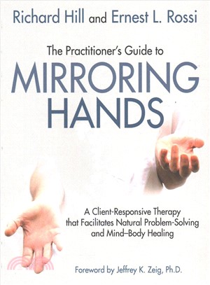 The Practitioner's Guide to Mirroring Hands ― A Client-responsive Therapy That Facilitates Natural Problem Solving and Mind-body Healing