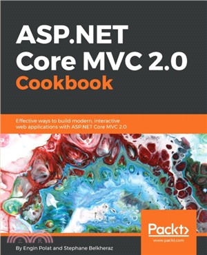 ASP.NET Core MVC 2.0 Cookbook：Effective ways to build modern, interactive web applications with ASP.NET Core MVC 2.0