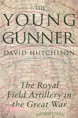 The Young Gunner：The Royal Field Artillery in the Great War