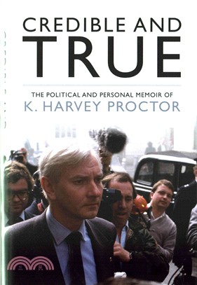 Credible and True：The Political and Personal Memoir of K. Harvey Proctor