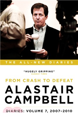 Alastair Campbell Diaries: Volume 7：From Crash to Defeat, 2007-2010