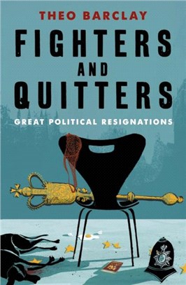 FIGHTERS AND QUITTERS：Great Political Resignations