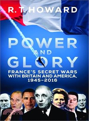 Power and Glory ― France's Secret Wars With Britain and America, 1945-2016