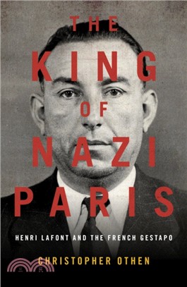 The King of Nazi Paris：Henri Lafont and the Gangsters of the French Gestapo