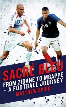 Sacre Bleu：From Zidane to Mbappe - A football journey