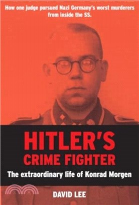 Hitler's Crime Fighter：The Extraordinary Life of Konrad Morgen