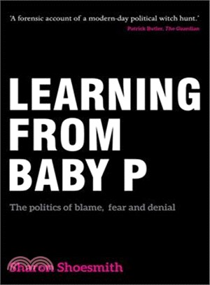 Learning from Baby P ─ The Politics of Blame, Fear and Denial