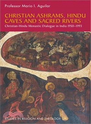 Christian Ashrams, Hindu Caves, and Sacred Rivers ― Christian-hindu Monastic Dialogue in India 1950-1993